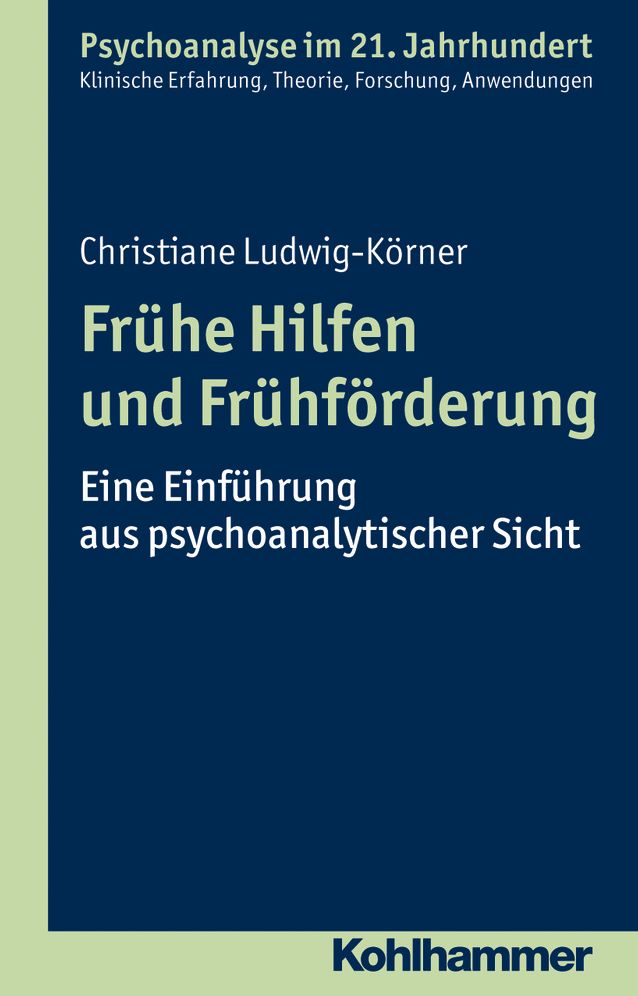 Fruhe Hilfen und Fruhforderung: Eine Einfuhrung aus psychoanalytischer Sicht