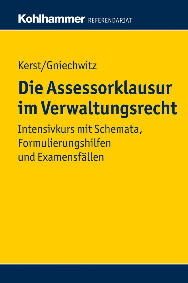 Die Assessorklausur im Verwaltungsrecht: Intensivkurs mit Schemata, Formulierungshilfen und Examensfallen
