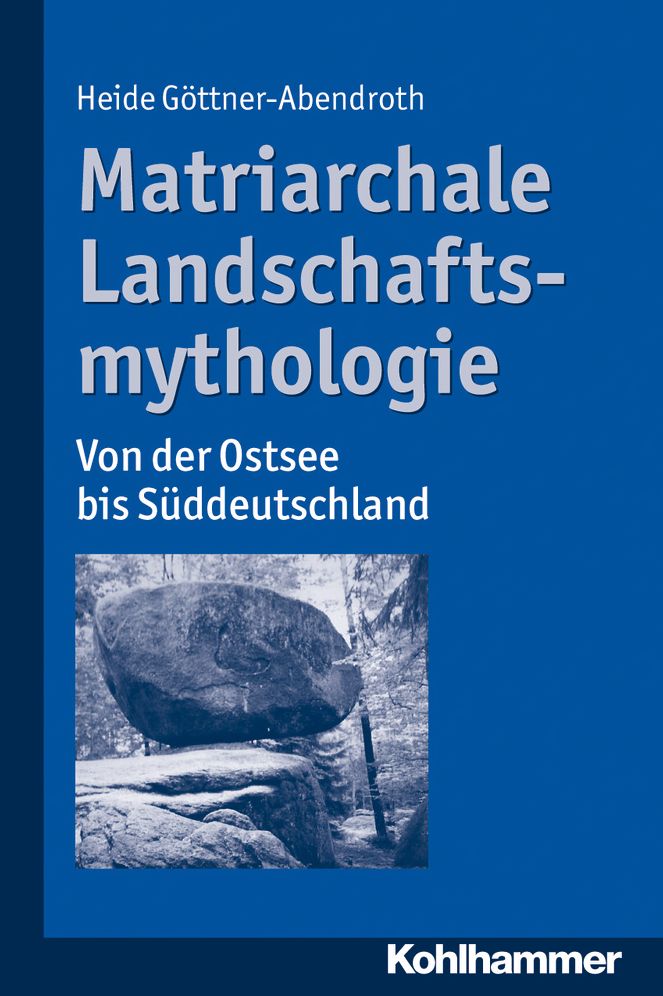 Matriarchale Landschaftsmythologie: Von Rugen bis zum Berchtesgadener Land