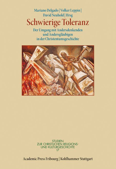 Schwierige Toleranz: Der Umgang mit Andersdenkenden und Andersglaubigen in der Christentumsgeschichte