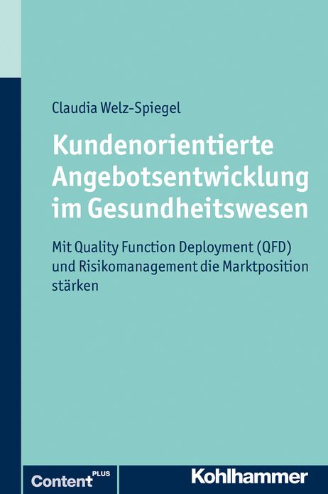 Kundenorientierte Angebotsentwicklung im Gesundheitswesen: Mit Quality Function Deployment (QFD) und Risikomanagement die Marktposition starken