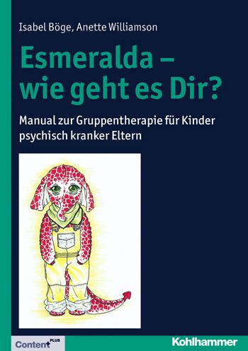 Esmeralda - wie geht es dir?: Manual zur Gruppentherapie fur Kinder psychisch kranker Eltern