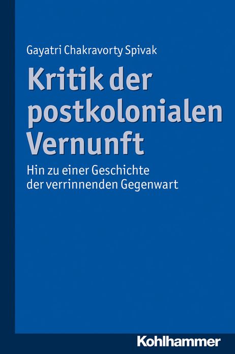 Kritik der postkolonialen Vernunft: Hin zu einer Geschichte der verrinnenden Gegenwart