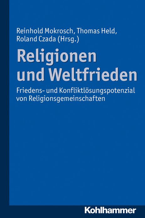 Religionen und Weltfrieden: Friedens- und Konfliktlosungspotenzial von Religionsgemeinschaften
