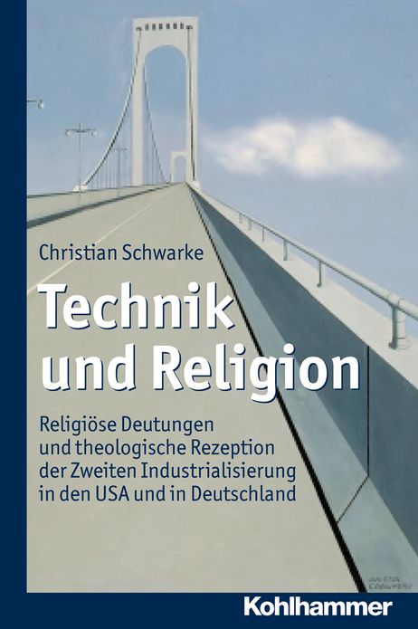 Technik und Religion: Religiose Deutungen und theologische Rezeption der Zweiten Industrialisierung in den USA und in Deutschland