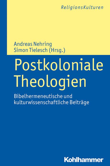 Postkoloniale Theologien: Bibelhermeneutische und kulturwissenschaftliche Beitrage