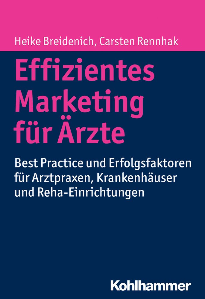 Effizientes Marketing fur Arzte: Best Practice und Erfolgsfaktoren fur Arztpraxen, Krankenhauser und Reha-Einrichtungen