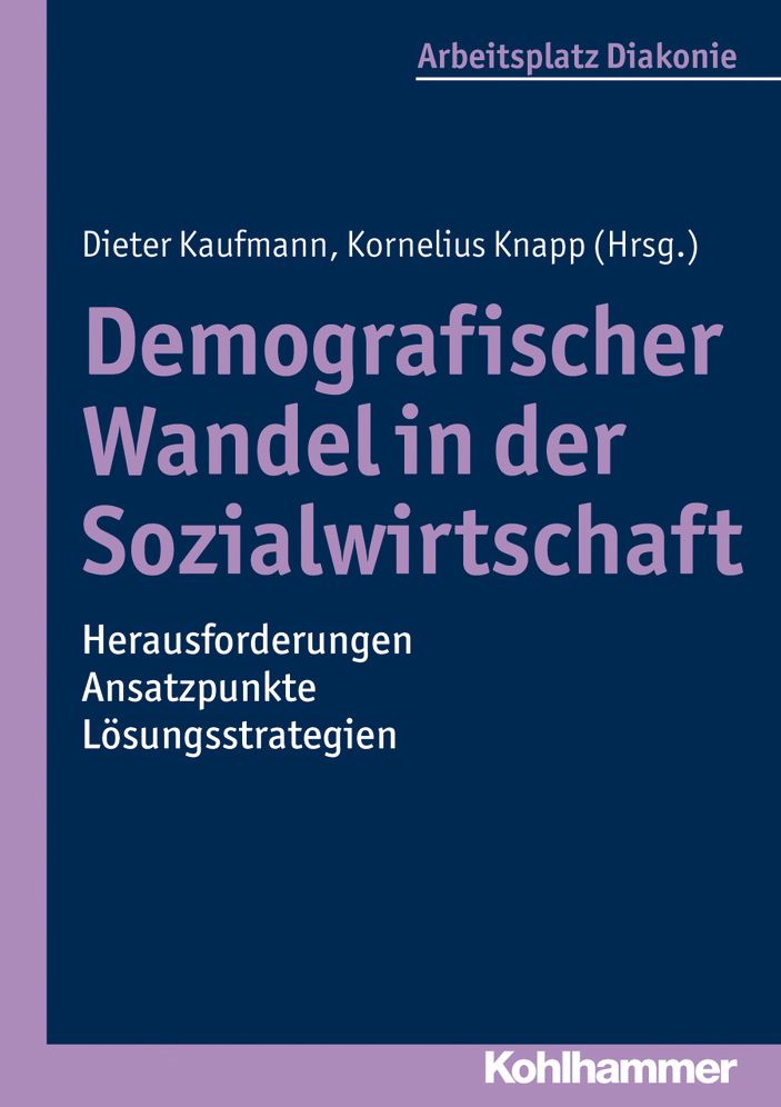 Demografischer Wandel in der Sozialwirtschaft - Herausforderungen, Ansatzpunkte, Losungsstrategien