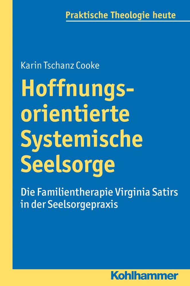 Hoffnungsorientierte Systemische Seelsorge: Die Familientherapie Virginia Satirs in der Seelsorgepraxis