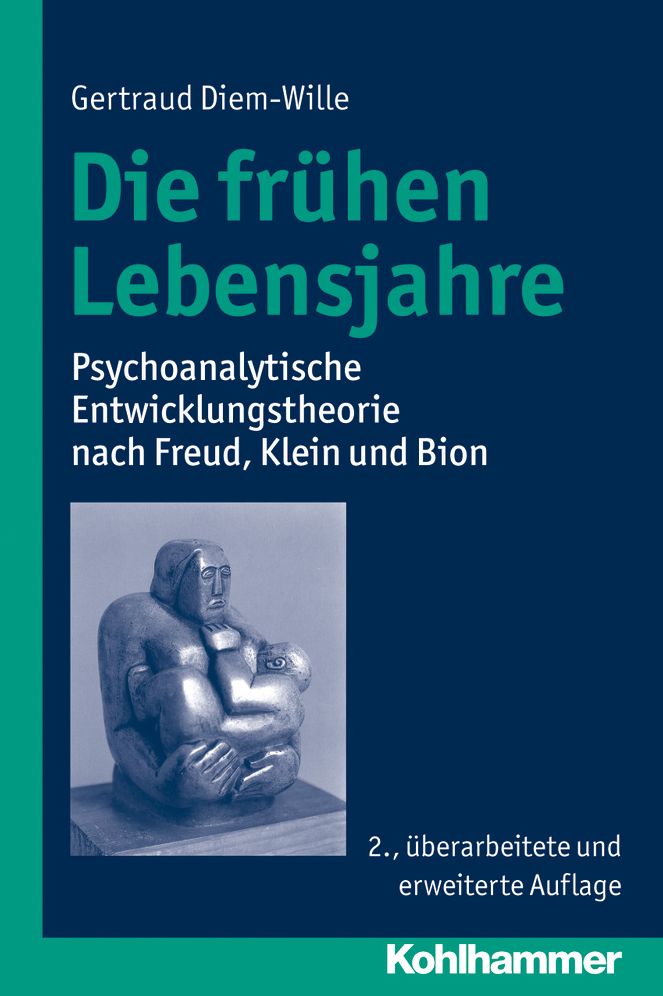 Die fruhen Lebensjahre: Psychoanalytische Entwicklungstheorie nach Freud, Klein und Bion