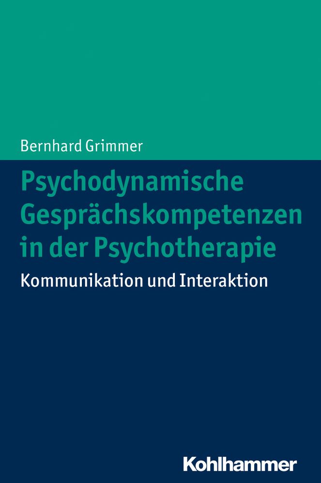 Psychodynamische Gesprachskompetenzen in Der Psychotherapie: Kommunikation Und Interaktion