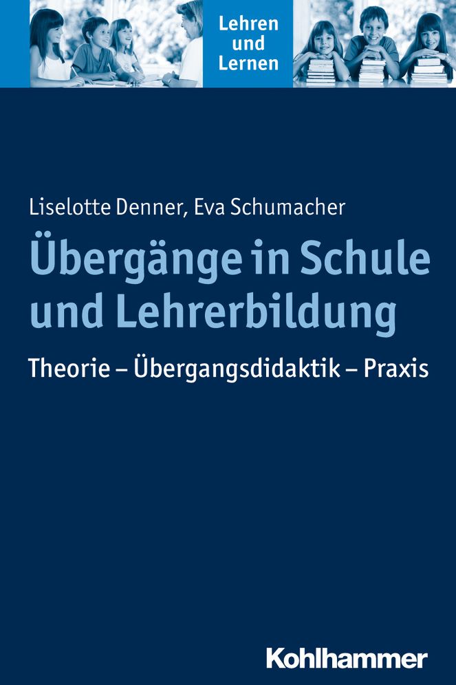 Ubergange in Schule und Lehrerbildung: Theorie - Ubergangsdidaktik - Praxis
