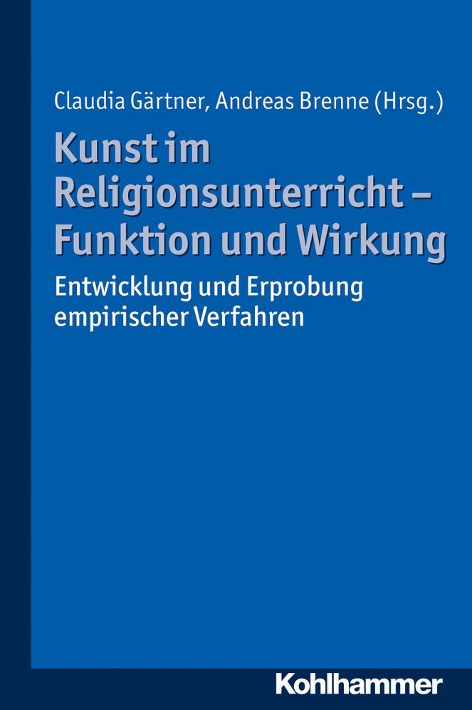Kunst im Religionsunterricht - Funktion und Wirkung: Entwicklung und Erprobung empirischer Verfahren