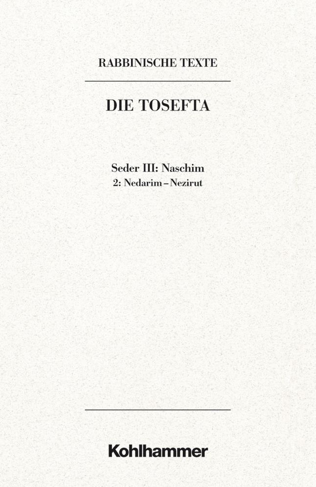 Rabbinische Texte, Erste Reihe: Die Tosefta. Band III: Seder Naschim: Band III,2: Nedarim - Nezirut.Ubersetzung und Erklarung