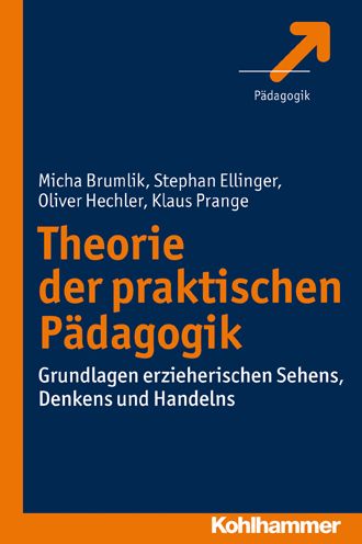 Theorie der praktischen Padagogik: Grundlagen erzieherischen Sehens, Denkens und Handelns
