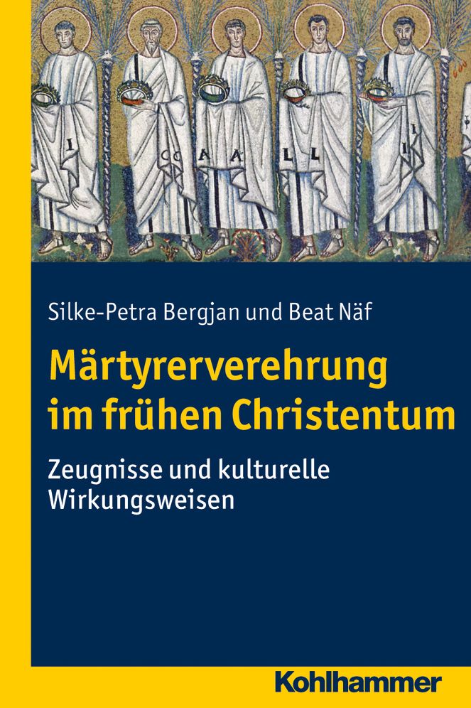 Martyrerverehrung im fruhen Christentum: Zeugnisse und kulturelle Wirkungsweisen