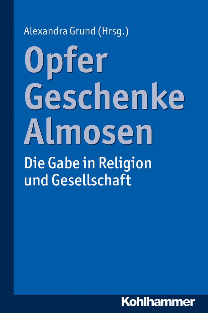 Opfer, Geschenke, Almosen: Die Gabe in Religion und Gesellschaft