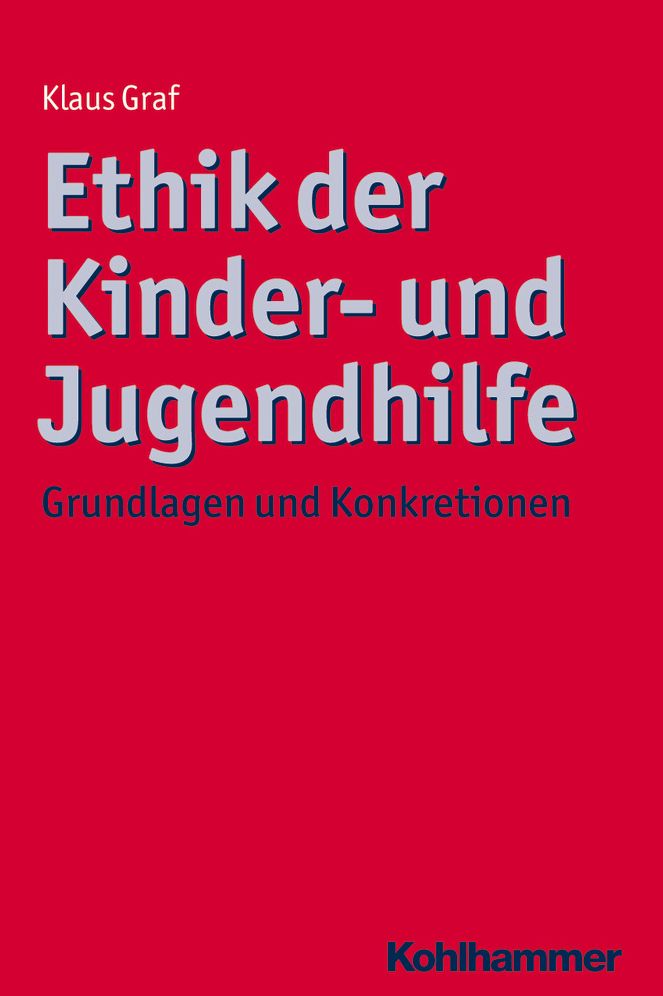 Ethik der Kinder- und Jugendhilfe: Grundlagen und Konkretionen