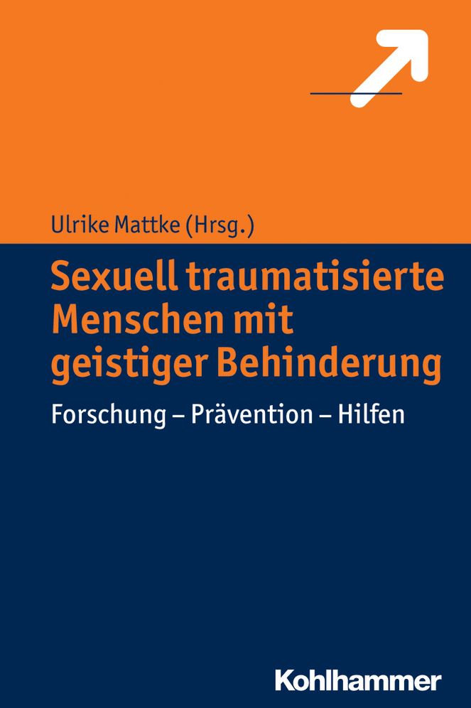 Sexuell traumatisierte Menschen mit geistiger Behinderung: Forschung - Pravention - Hilfen