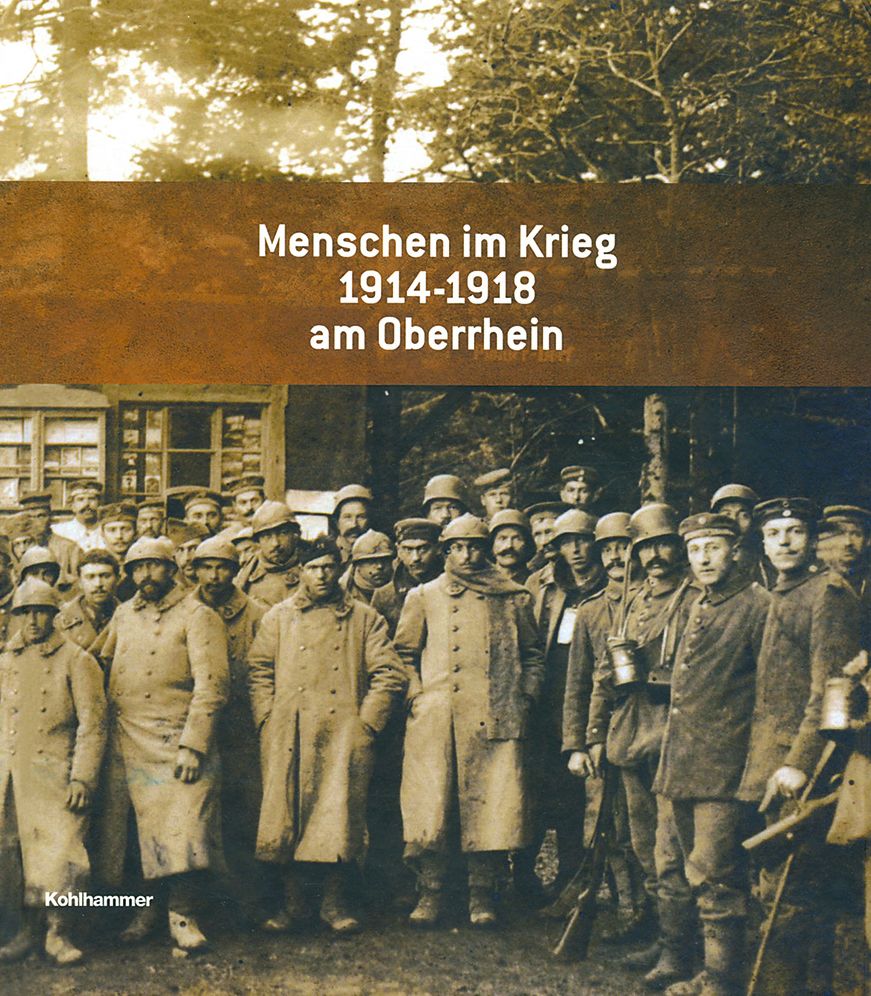 Menschen im Krieg 1914 - 1918 am Oberrhein.