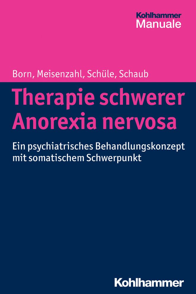 Therapie schwerer Anorexia nervosa: Ein psychiatrisches Behandlungskonzept mit somatischem Schwerpunkt
