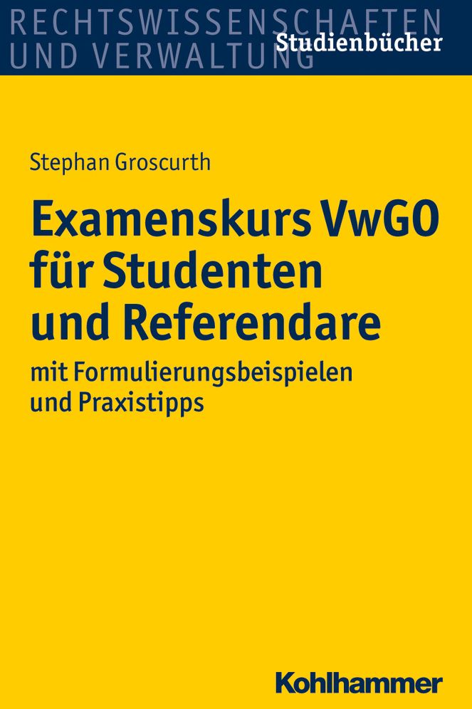 Examenskurs VwGO fur Studenten und Referendare: mit Formulierungsbeispielen und Praxistipps