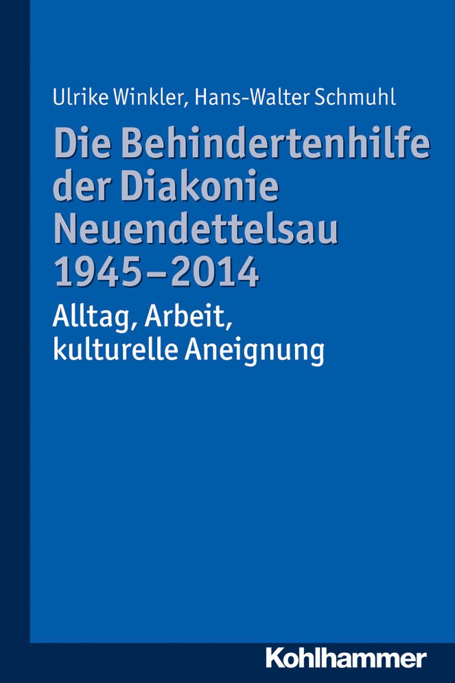 Die Behindertenhilfe der Diakonie Neuendettelsau 1945-2014: Alltag, Arbeit, kulturelle Aneignung