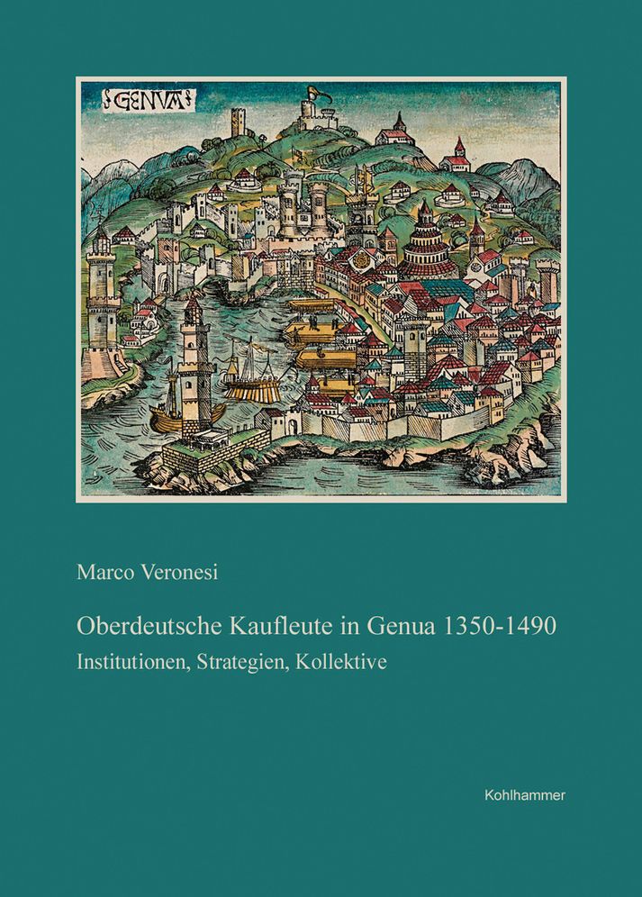 Oberdeutsche Kaufleute in Genua, 1350-1490: Institutionen, Strategien, Kollektive