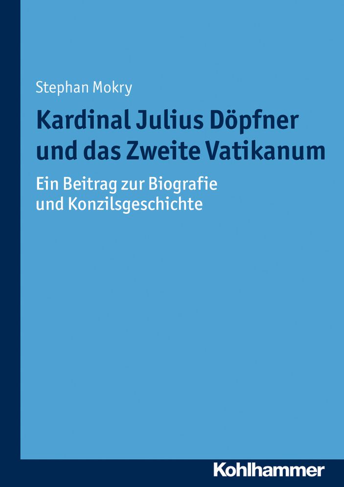 Kardinal Julius Dopfner und das Zweite Vatikanum: Ein Beitrag zur Biografie und Konzilsgeschichte