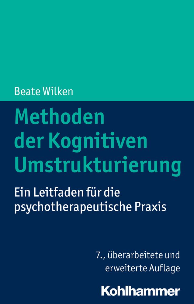 Methoden der Kognitiven Umstrukturierung: Ein Leitfaden fur die psychotherapeutische Praxis