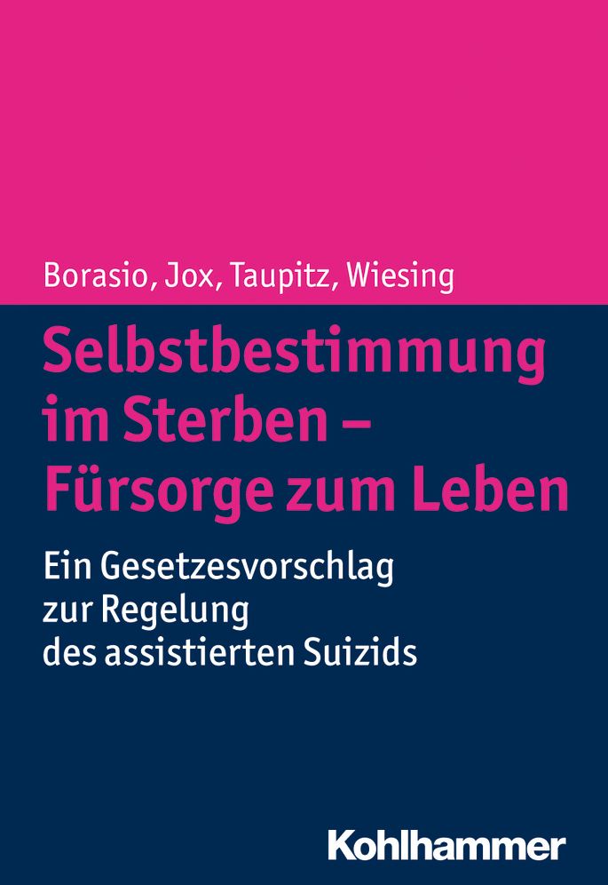 Selbstbestimmung im Sterben - Fursorge zum Leben: Ein Gesetzesvorschlag zur Regelung des assistierten Suizids