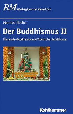 Der Buddhismus II: Theravada-Buddhismus und Tibetischer Buddhismus