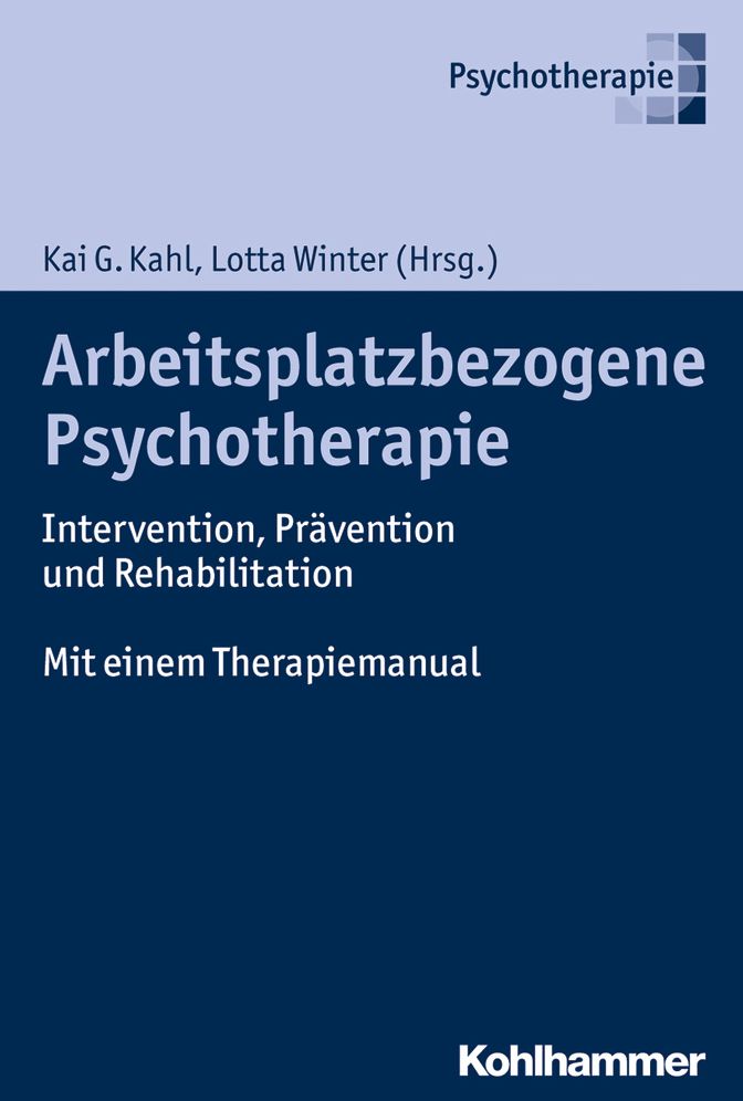 Arbeitsplatzbezogene Psychotherapie: Intervention, Pravention und Rehabilitation. Mit einem Therapiemanual