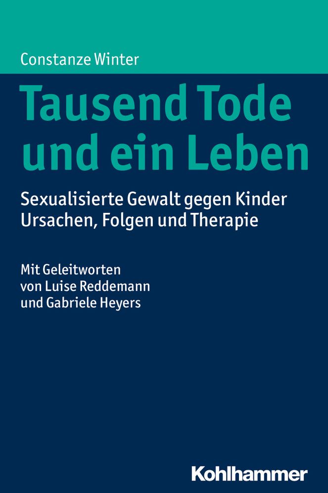 Tausend Tode und ein Leben: Sexualisierte Gewalt gegen Kinder - Ursachen, Folgen und Therapie