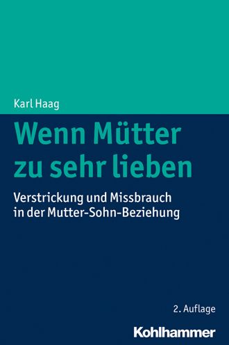 Wenn Mutter zu sehr lieben: Verstrickung und Missbrauch in der Mutter-Sohn-Beziehung
