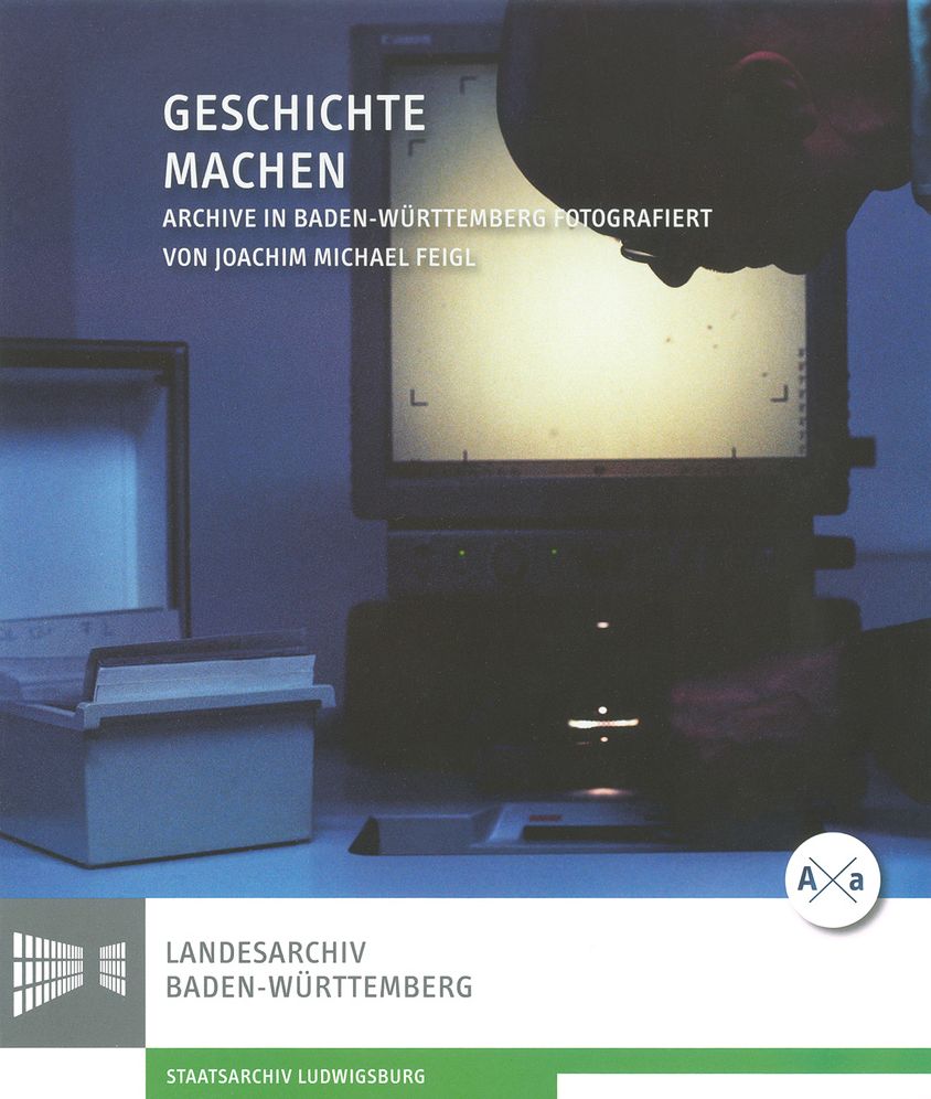 Geschichte machen: Archive in Baden-Wurttemberg