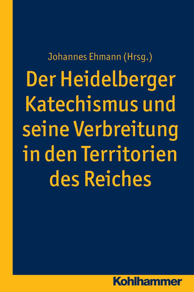 Der Heidelberger Katechismus und seine Verbreitung in den Territorien des Reichs: Studien zur deutschen Landeskirchengeschichte