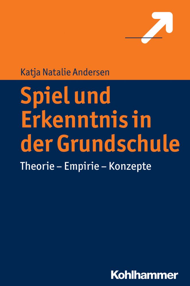 Spiel und Erkenntnis in der Grundschule: Theorie - Empirie - Konzepte