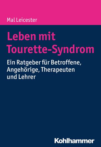 Leben mit Tourette-Syndrom: Ein Ratgeber fur Betroffene, Angehorige, Therapeuten und Lehrer