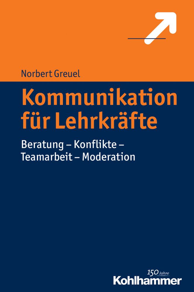 Kommunikation fur Lehrkrafte: Beratung - Konflikte - Teamarbeit - Moderation