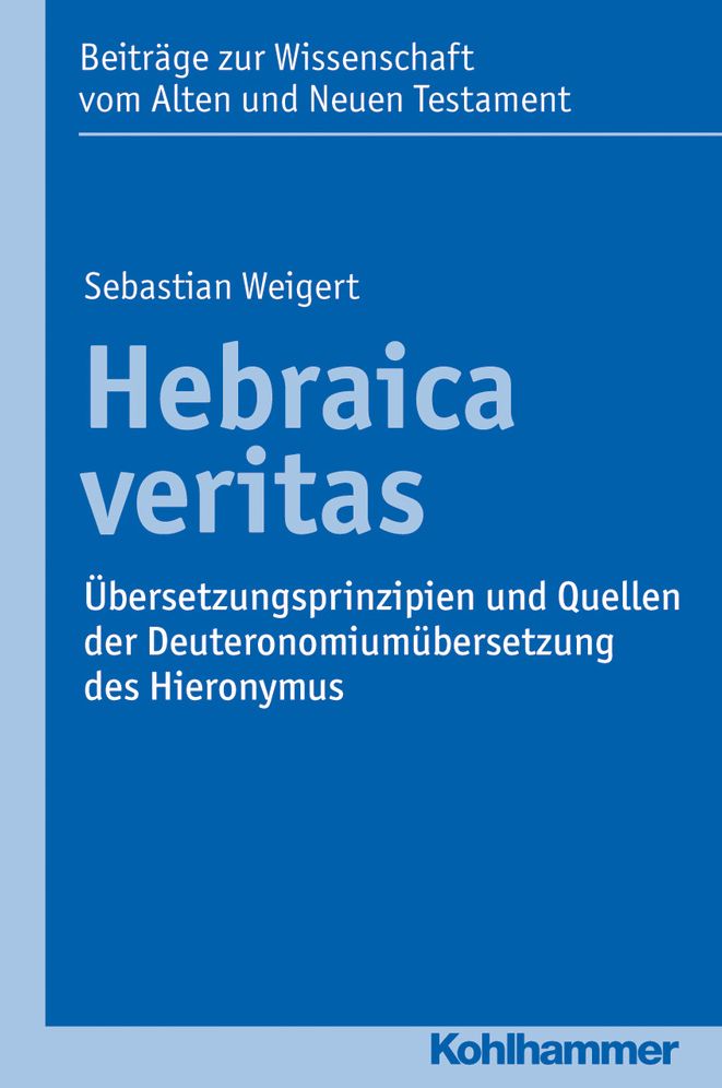 Hebraica veritas: Ubersetzungsprinzipien und Quellen der Deuteronomiumubersetzung des Hieronymus