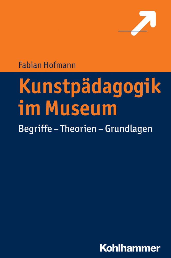 Kunstpadagogik im Museum: Begriffe - Theorien - Grundlagen