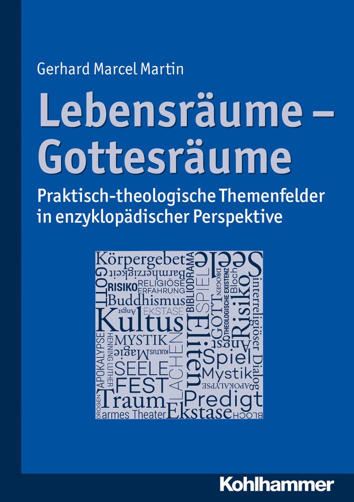 Lebensraume - Gottesraume: Praktisch-theologische Themenfelder in enzyklopadischer Perspektive
