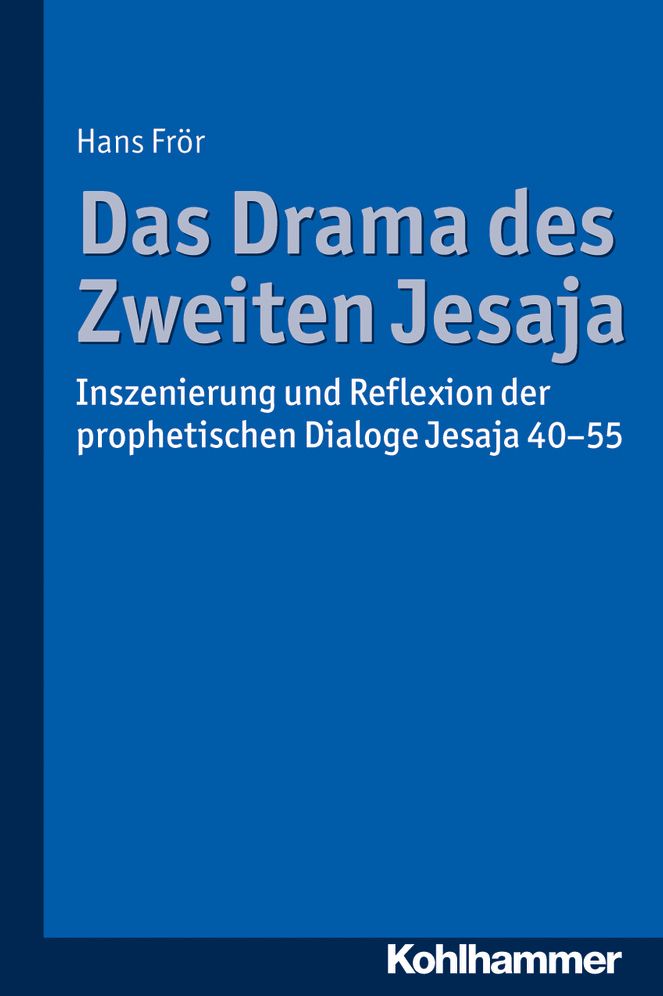 Das Drama des Zweiten Jesaja: Inszenierung und Reflexion der prophetischen Dialoge Jesaja 40-55