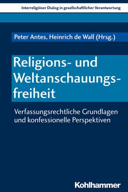 Religions- und Weltanschauungsfreiheit: Verfassungsrechtliche Grundlagen und konfessionelle Perspektiven auf ein zentrales Konzept pluralistischer Gesellschaften