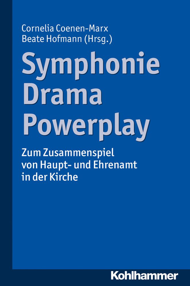 Symphonie - Drama - Powerplay: Zum Zusammenspiel von Haupt- und Ehrenamt in der Kirche