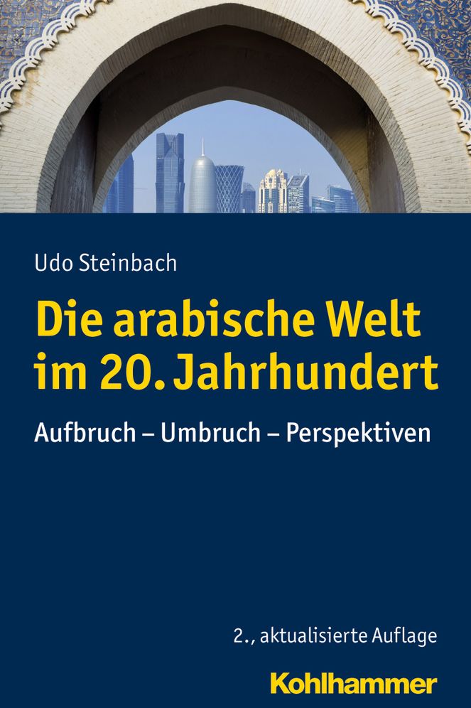 Die arabische Welt im 20. Jahrhundert: Aufbruch - Umbruch - Perspektiven
