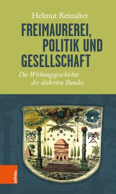 Freimaurerei, Politik Und Gesellschaft: Die Wirkungsgeschichte Des Diskreten Bundes