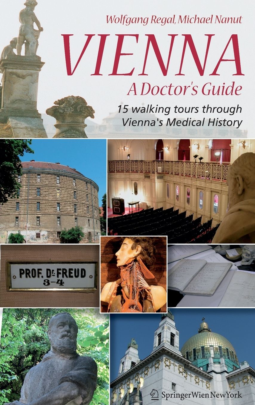 Vienna - A Doctor's Guide: 15 walking tours through Vienna's medical history