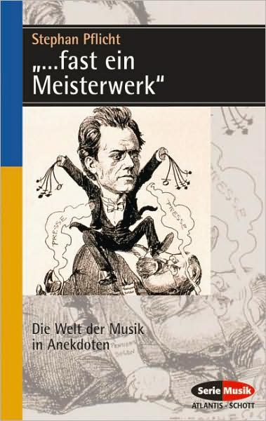"...fast ein Meisterwerk": Die Welt der Musik in Anekdoten (German Text)